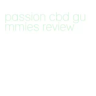 passion cbd gummies review