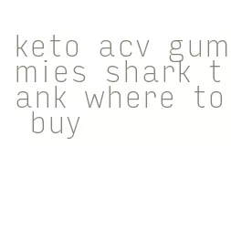 keto acv gummies shark tank where to buy