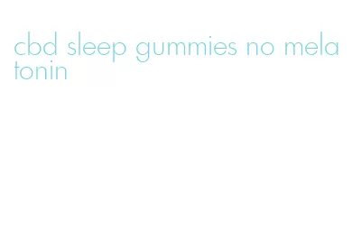 cbd sleep gummies no melatonin