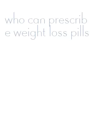 who can prescribe weight loss pills