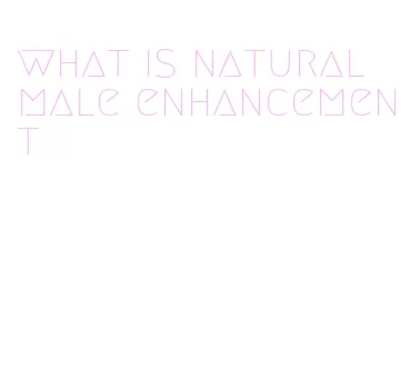 what is natural male enhancement