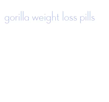 gorilla weight loss pills