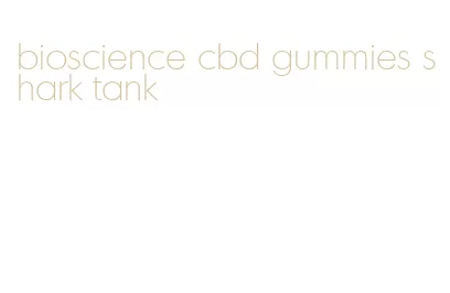 bioscience cbd gummies shark tank