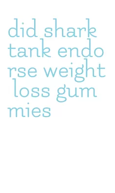 did shark tank endorse weight loss gummies