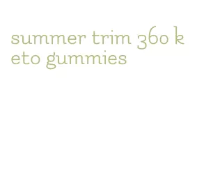 summer trim 360 keto gummies