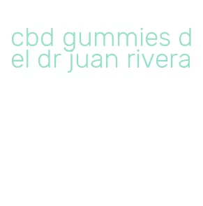 cbd gummies del dr juan rivera