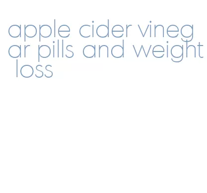 apple cider vinegar pills and weight loss