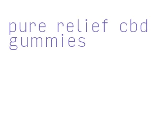 pure relief cbd gummies