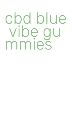 cbd blue vibe gummies