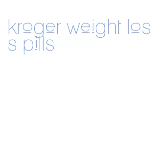 kroger weight loss pills