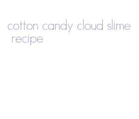 cotton candy cloud slime recipe