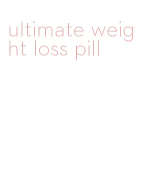 ultimate weight loss pill