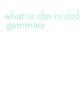 what is cbn in cbd gummies
