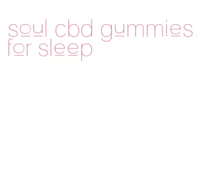 soul cbd gummies for sleep