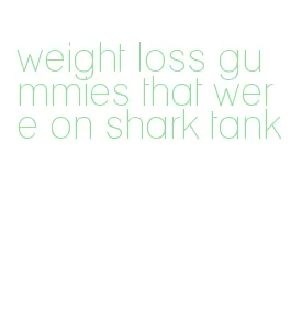 weight loss gummies that were on shark tank