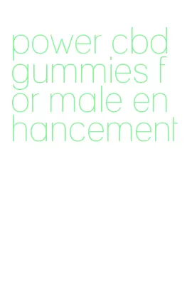 power cbd gummies for male enhancement