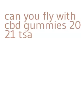 can you fly with cbd gummies 2021 tsa
