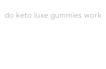 do keto luxe gummies work