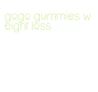gogo gummies weight loss