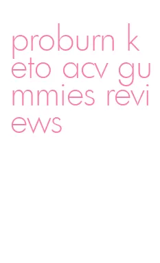 proburn keto acv gummies reviews