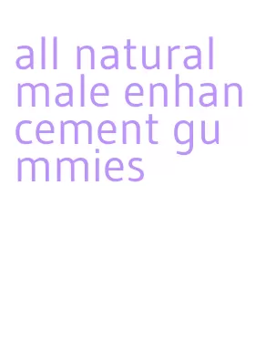 all natural male enhancement gummies