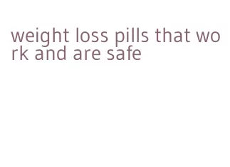 weight loss pills that work and are safe