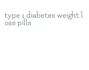 type 1 diabetes weight loss pills