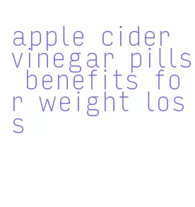 apple cider vinegar pills benefits for weight loss