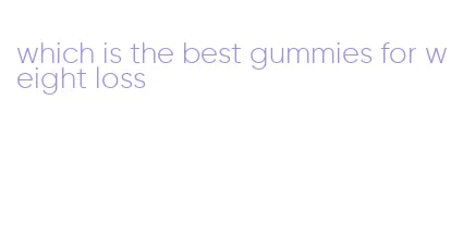 which is the best gummies for weight loss