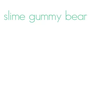 slime gummy bear