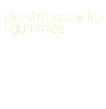 glo slim spice fruit gummies
