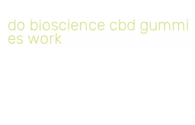 do bioscience cbd gummies work