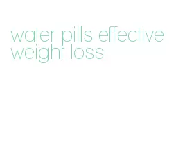 water pills effective weight loss
