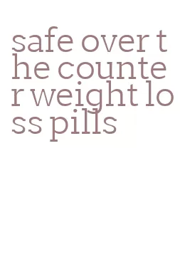 safe over the counter weight loss pills