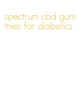 spectrum cbd gummies for diabetics
