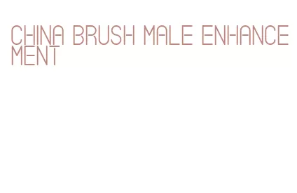 china brush male enhancement