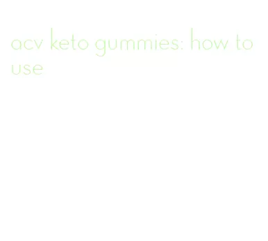 acv keto gummies: how to use