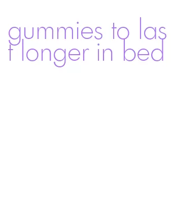 gummies to last longer in bed