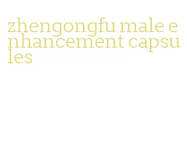 zhengongfu male enhancement capsules