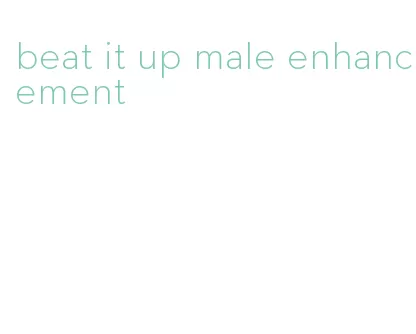beat it up male enhancement