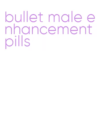 bullet male enhancement pills