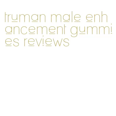 truman male enhancement gummies reviews