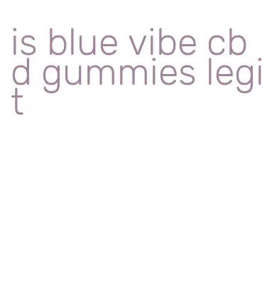 is blue vibe cbd gummies legit