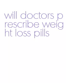 will doctors prescribe weight loss pills