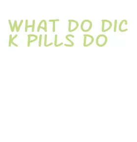 what do dick pills do