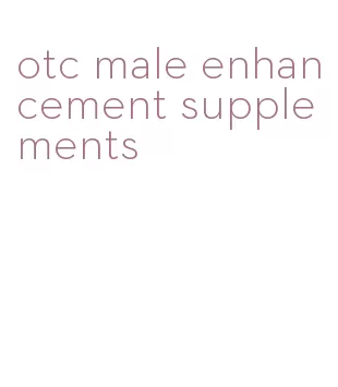 otc male enhancement supplements