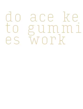 do ace keto gummies work