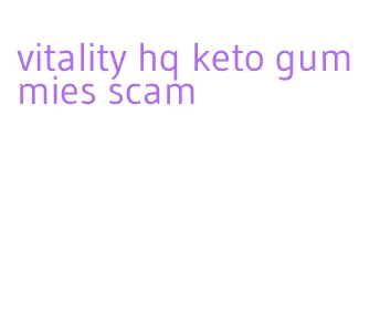 vitality hq keto gummies scam