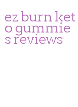 ez burn keto gummies reviews