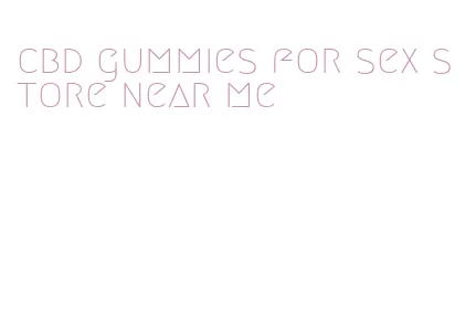 cbd gummies for sex store near me